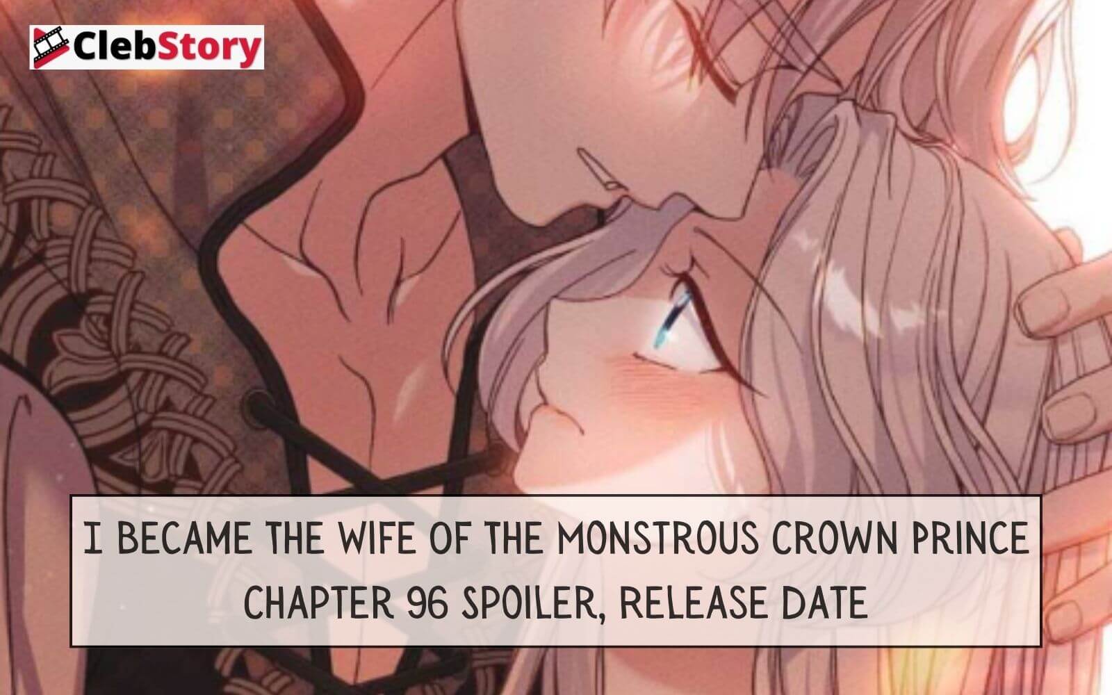 I Became The Wife Of The Monstrous Crown Prince Chapter 96 Spoiler, Release Date
