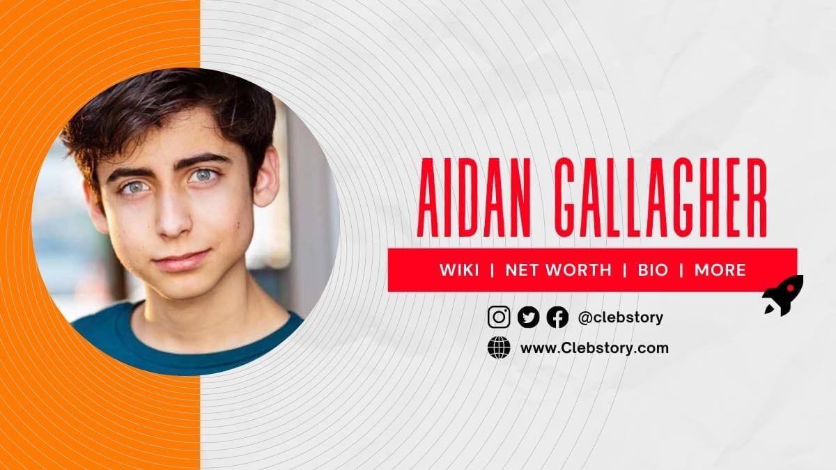 Aidan Gallagher Biography, Wiki, Age, Net Worth, Girlfriend, Family & More