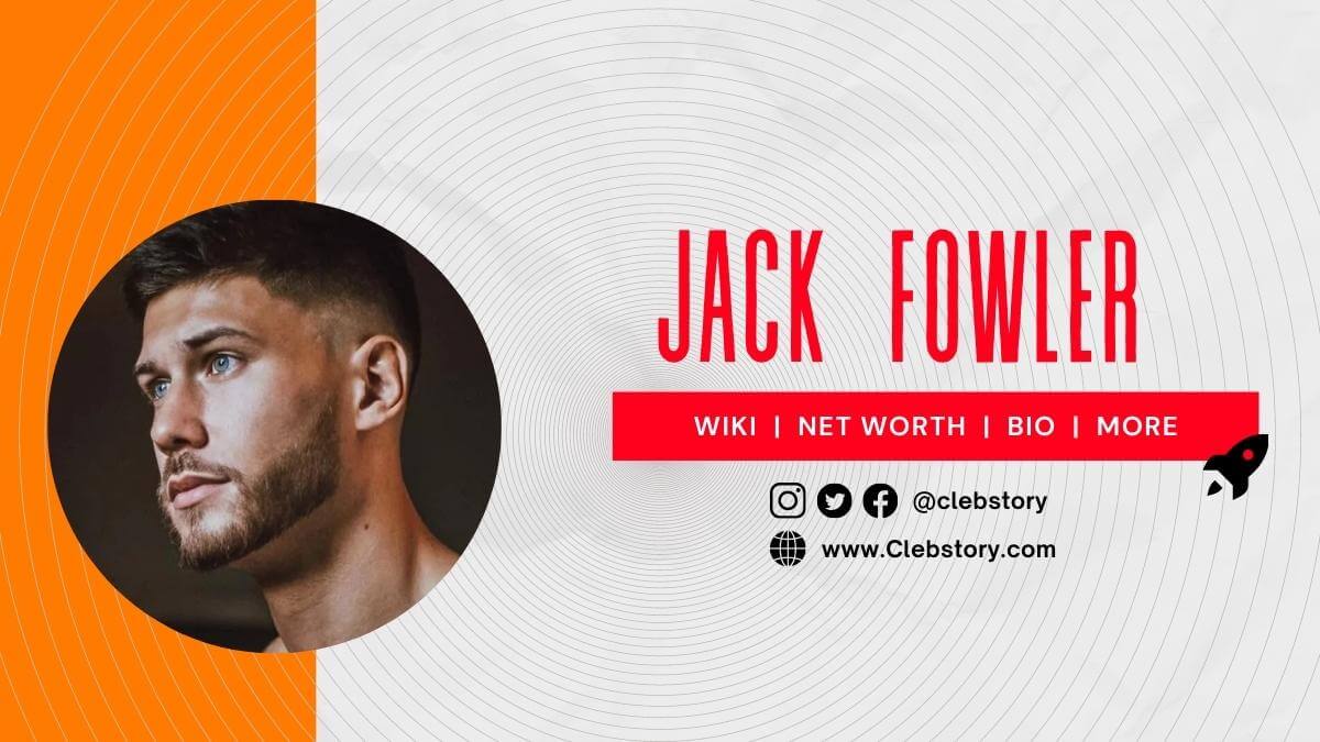 Jack Fowler Wiki, Net Worth, Age, Biography, Height, Girlfriend
