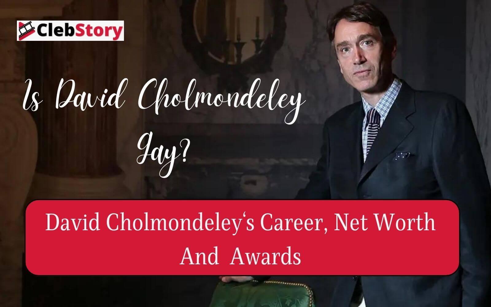 Is David Cholmondeley Gay David Cholmondeley's Career, Biography and Net Worth