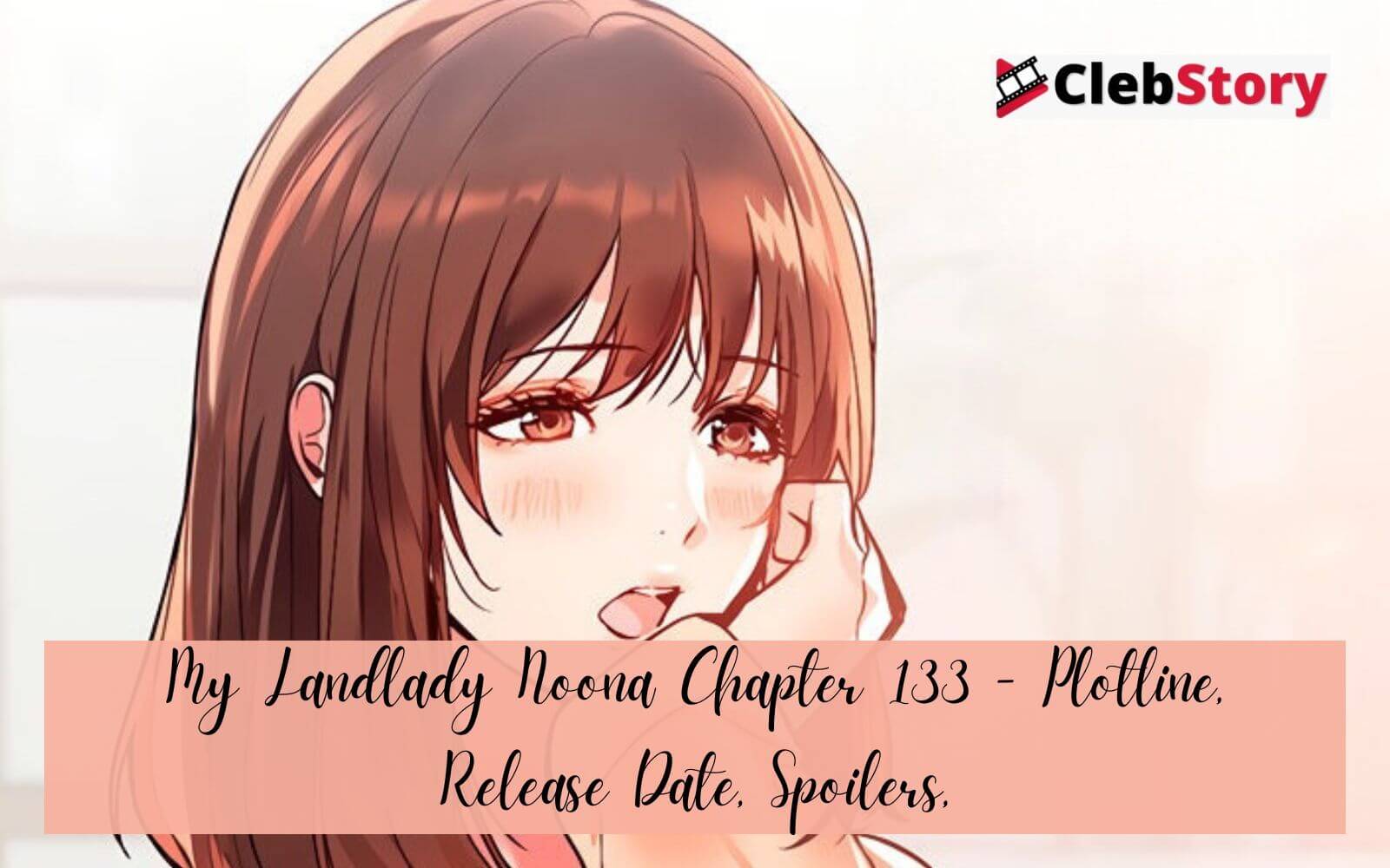 My Landlady Noona Chapter 133 Release Date, Plotline, Spoilers