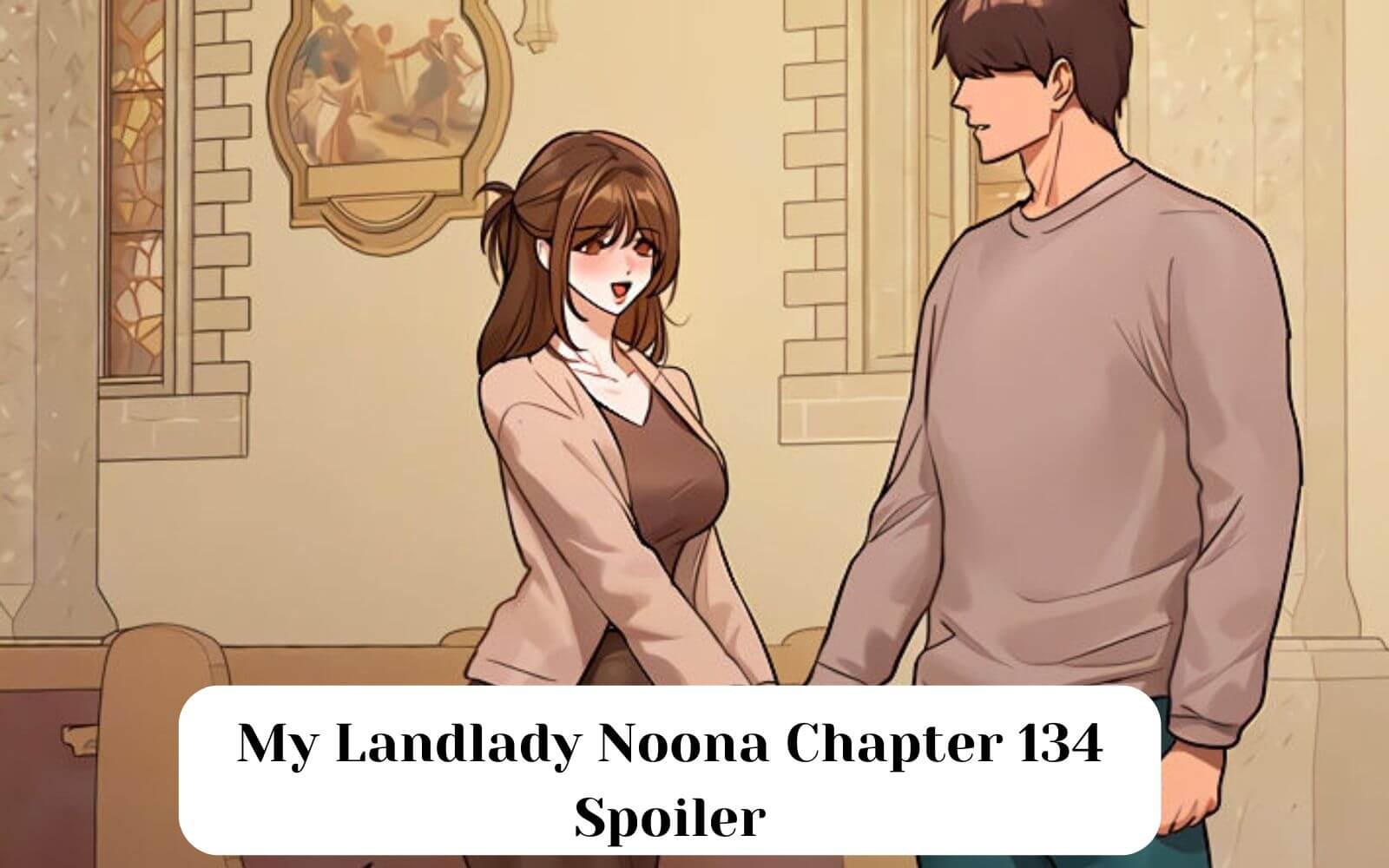 My Landlady Noona Chapter 134 Spoiler 