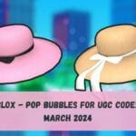 Pop Bubbles for UGC Codes March 2024