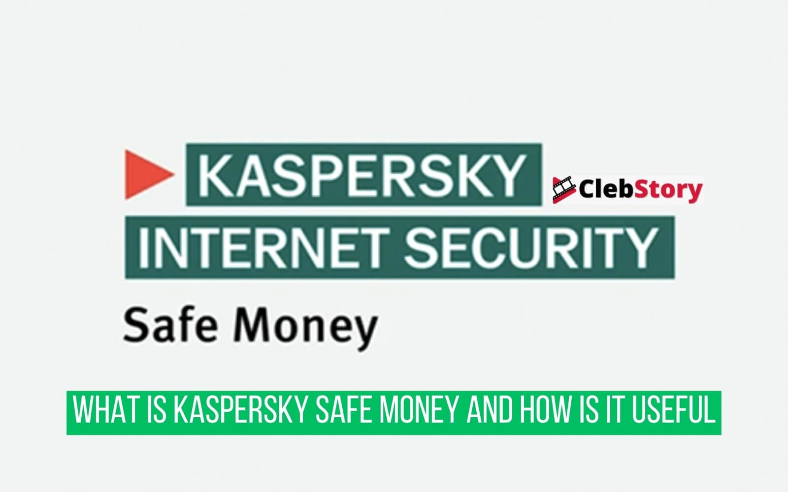 What Is Kaspersky Safe Money And How Is It Useful? Clebstory